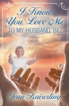 I Know You Love Me : To My Husband, Bill