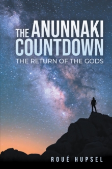 The Anunnaki Countdown : The Return of the Gods