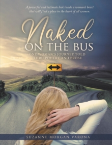 Naked on the Bus : One Woman's Journey Told Thru Poetry and Prose