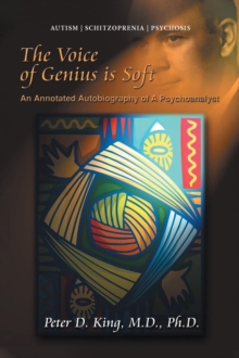 The Voice of Genius is Soft : An Annotated Autobiography of A Psychoanalyst