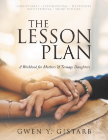 The Lesson Plan : A Workbook for Mothers & Teenage Daughters