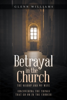 Betrayal in the Church : The Bishop and My Wife