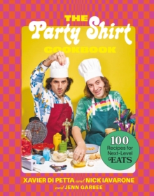 The Party Shirt Cookbook : 100 Recipes for Next-Level Eats