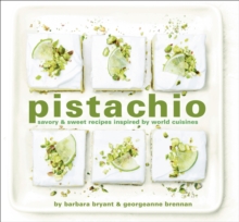 Pistachio : Savory & Sweet Recipes Inspired by World Cuisines