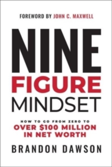 Forefront Books Nine-Figure Mindset , How To Go From Zero To Over 100 Million In Net Worth