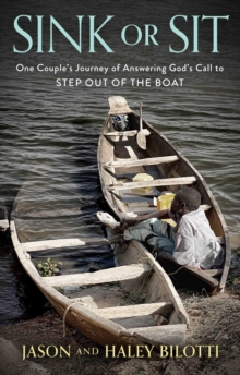 Sink or Sit : One Couple's Journey of Answering God's Call to Step Out of the Boat