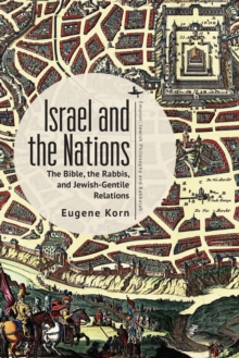 Israel and the Nations : The Bible, the Rabbis, and Jewish-Gentile Relations