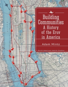 Building Communities : A History of the Eruv in America