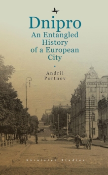 Dnipro : An Entangled History of a European City
