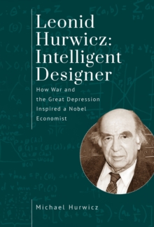 Leonid Hurwicz: Intelligent Designer : How War and the Great Depression Inspired a Nobel Economist