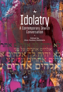 Idolatry : A Contemporary Jewish Conversation