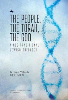The People, the Torah, the God : A Neo-Traditional Jewish Theology