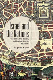 Israel and the Nations : The Bible, the Rabbis, and Jewish-Gentile Relations
