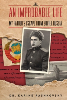 An Improbable Life : My Father's Escape from Soviet Russia