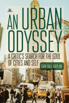 An Urban Odyssey : A Critic's Search for the Soul of Cities and Self