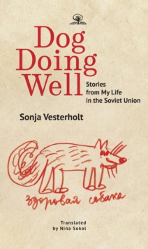 Dog Doing Well : Stories from My Life in the Soviet Union