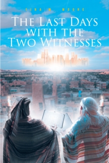 The Last Days with the Two Witnesses