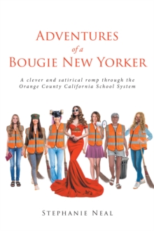 Adventures of a Bougie New Yorker : a clever and satirical romp through the Orange County California School System