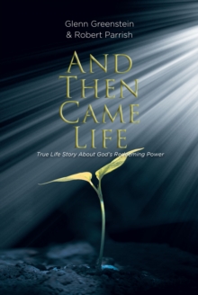 And Then Came Life : True Life Story About God's Redeeming Power