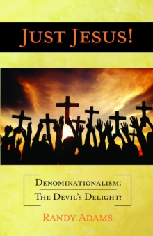 Just Jesus!: Denominationalism : The Devil's Delight!