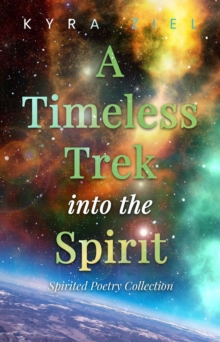 A Timeless Trek into the Spirit : Spirited Poetry Collection