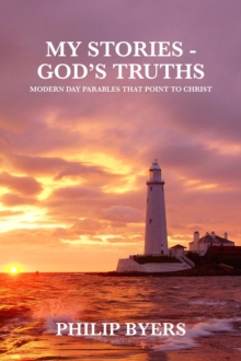 My Stories - God's Truths : Modern Day Parables That Point to Christ