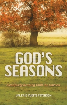 God's Seasons : Steadfastly Reaping Until the Harvest