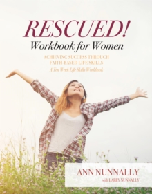 Rescued! Workbook for Women : Achieving Success Through Faith-Based Life Skills