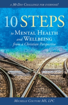 10 Steps to Mental Health and Wellbeing from a Christian Perspective : A 30 Day Challenge for Everyone!