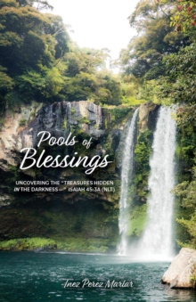 Pools of Blessings: Uncovering the "Treasures Hidden in the Darkness--" Isaiah 45 : 3a (NLT)