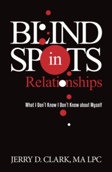 Blind Spots in Relationships : What I Don't Know I Don't Know about Myself