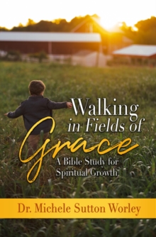 Walking in Fields of Grace : A Bible Study for Spiritual Growth