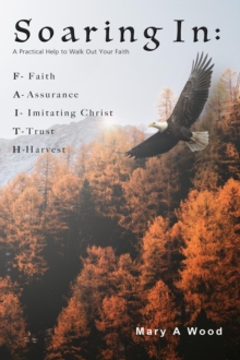 Soaring In F - Faith A - Assurance I - Imitating Christ T - Trust H - Harvest: F - Faith A - Assurance I - Imitating Christ T - Trust H - Harvest: F - Faith A - Assurance I - Imitating Christ T - Trus