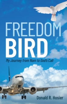 Freedom Bird : My Journey from Nam to God's Call