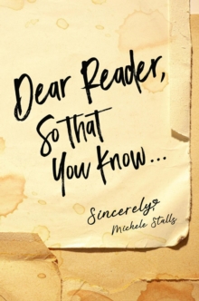 Dear Reader, So That You Know... : Sincerely, Michele Stalls