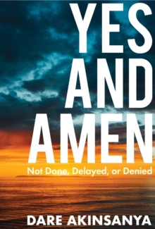 Yes and Amen : Not Done, Delayed or Denied