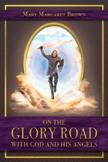 On the Glory Road with God and His Angels