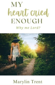 My Heart Cried Enough : Why me Lord?