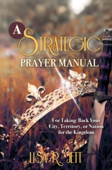 A Strategic Prayer Manual : For Taking Back Your City, Territory, or Nation for the Kingdom