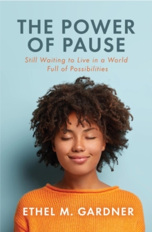 The Power of Pause : Still Waiting to Live in a World Full of Possibilities