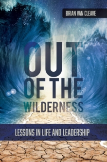 Out of the Wilderness : Lessons in Life and Leadership