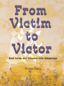 From Victim to Victor : God Turns our Trauma into Blessings