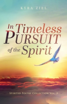 In Timeless Pursuit of the Spirit: Spirited Poetry Collection : Volume 2