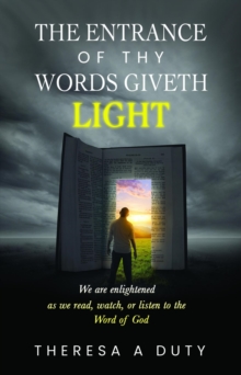 The Entrance of Thy Words Giveth Light : We Are Enlightened as we Read, Watch, or Listen to the Word of God