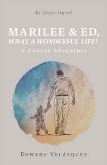 Marilee & Ed, What a Wonderful Life! : A Cancer Adventure