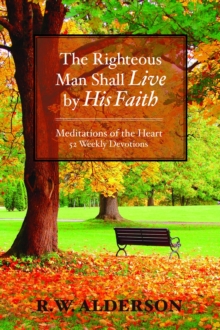 The Righteous Man Shall Live by His Faith : Meditations of the Heart