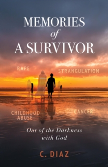 Memories of a Survivor : Out of the Darkness with God