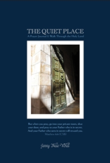 The Quiet Place : A Prayer Journal & Walk Through the Holy Land