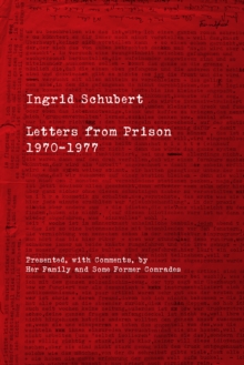 Ingrid Schubert : Letters From Prison 1970-1977