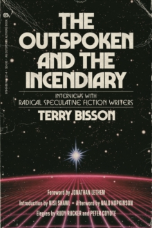 The Outspoken and the Incendiary : Interviews with Radical Speculative Fiction Writers